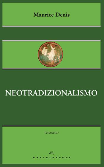 Neotradizionalismo - Maurice Denis - Libro Castelvecchi 2014, Etcetera | Libraccio.it