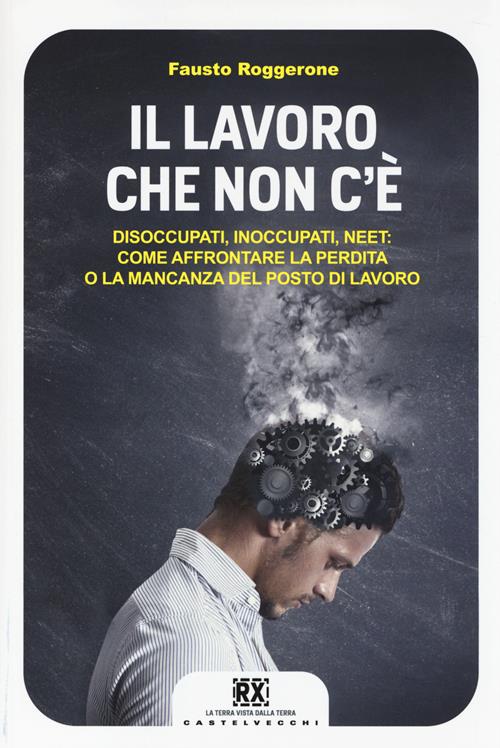 Il lavoro che non c'è. Disoccupati, inoccupati, neet: come affrontare la  perdita o la mancanza