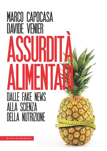 Assurdità alimentari. Dalle fake news alla scienza della nutrizione - Marco Capocasa, Davide Venier - Libro Castelvecchi 2023, Le Polene | Libraccio.it