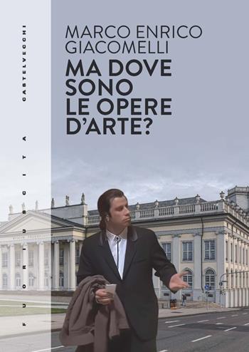 Ma dove sono le opere d'arte? Un glossario i-espirato dalla documenta 15 - Marco Enrico Giacomelli - Libro Castelvecchi 2023, Fuoriuscita | Libraccio.it