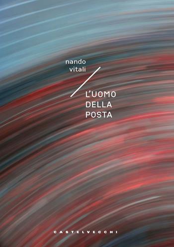L'uomo della posta - Nando Vitali - Libro Castelvecchi 2023, Carene | Libraccio.it