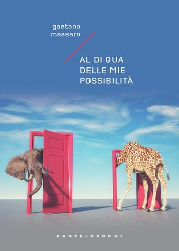 Al di qua delle mie possibilità - Massaro Gaetano - Libro Castelvecchi 2023, Carene | Libraccio.it
