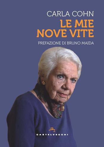 Le mie nove vite - Carla Cohn - Libro Castelvecchi 2022, Storie | Libraccio.it