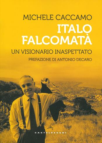 Italo Falcomatà. Vita di un visionario inaspettato - Michele Caccamo - Libro Castelvecchi 2023, Storie | Libraccio.it