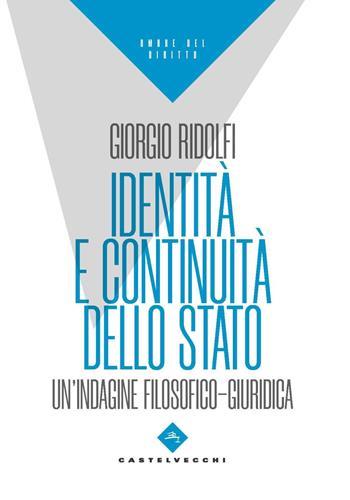 Identità e continuità dello stato. Un’indagine filosofico-giuridica - Giorgio Ridolfi - Libro Castelvecchi 2023, Ombre del diritto | Libraccio.it
