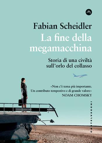 La fine della megamacchina. Storia di una civiltà sull’orlo del collasso - Fabian Scheidler - Libro Castelvecchi 2024, Frangenti | Libraccio.it