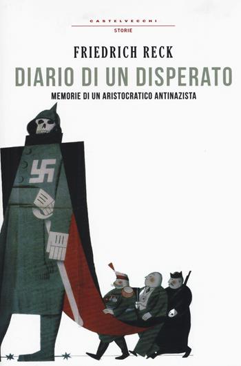 Diario di un disperato. Memorie di un aristocratico antifascista - Friedrich Reck-Malleczewen - Libro Castelvecchi 2015, Storie | Libraccio.it