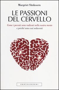 Le passioni del cervello. Come i peccati sono radicati nella nostra mente e perché sono così seducenti - Margriet Sitskoorn - Libro Castelvecchi 2014, Le Polene | Libraccio.it