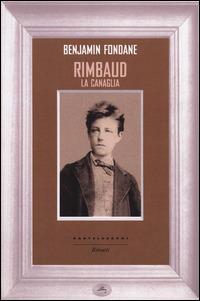 Rimbaud la canaglia - Benjamin Fondane - Libro Castelvecchi 2014, Ritratti | Libraccio.it