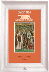 Teodora imperatrice di Bisanzio - Charles Diehl - Libro Castelvecchi 2015, Ritratti | Libraccio.it