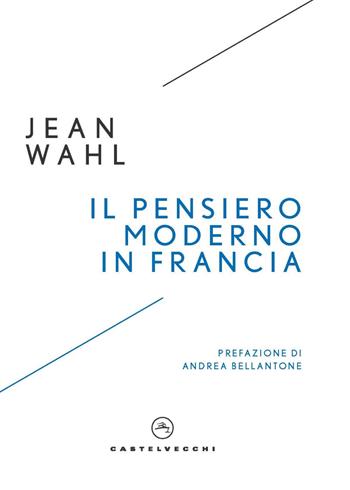 Il pensiero moderno in Francia - Jean Wahl - Libro Castelvecchi 2024, I timoni | Libraccio.it
