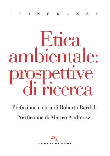 Etica ambientale. Prospettive di ricerca  - Libro Castelvecchi 2023, Itineranze | Libraccio.it