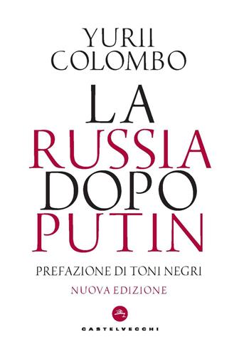 La Russia dopo Putin. Nuova ediz. - Yurii Colombo - Libro Castelvecchi 2023, Nodi | Libraccio.it