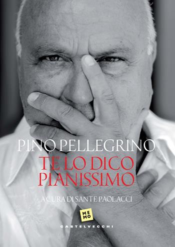 Te lo dico pianissimo - Pino Pellegrino - Libro Castelvecchi 2023, Memo | Libraccio.it