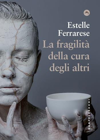 La fragilità della cura degli altri. Adorno e il care - Estelle Ferrarese - Libro Castelvecchi 2023, Frangenti | Libraccio.it