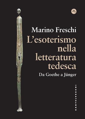 L'esoterismo nella letteratura tedesca. Da Goethe a Jünger - Marino Freschi - Libro Castelvecchi 2024, Frangenti | Libraccio.it
