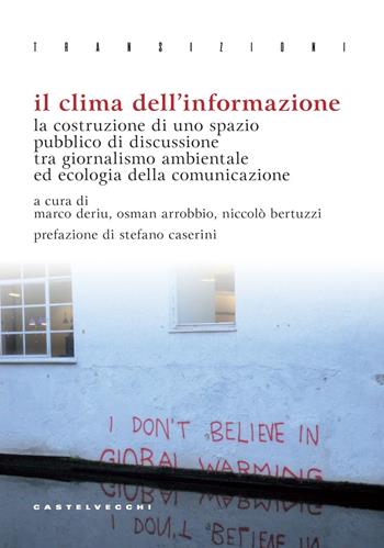 Il clima dell'informazione. La costruzione di uno spazio pubblico di discussione tra giornalismo ambientale ed ecologia della comunicazione  - Libro Castelvecchi 2025, Transizioni | Libraccio.it