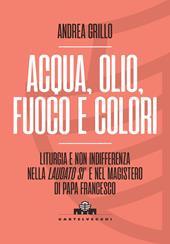 Acqua, olio, fuoco e colori. Liturgia e non indifferenza nella «Laudato si’» e nel magistero di Papa Francesco