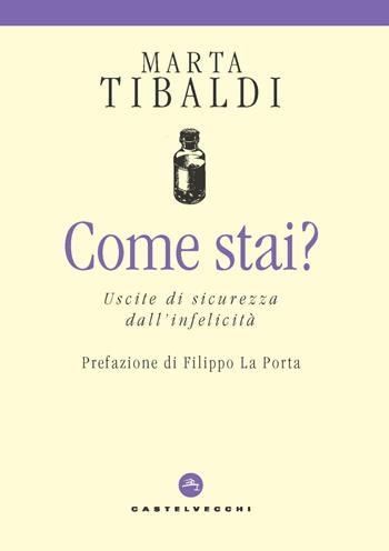 Come stai? Uscite di sicurezza dall’infelicità - Marta Tibaldi - Libro Castelvecchi 2023, Cure | Libraccio.it