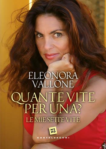 Quante vite per una? Le mie sette vite - Eleonora Vallone - Libro Castelvecchi 2024, Memo | Libraccio.it
