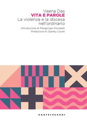 Vita e parole. La violenza e la discesa nell'ordinario - Veena Das - Libro Castelvecchi 2024, Forme di vita | Libraccio.it