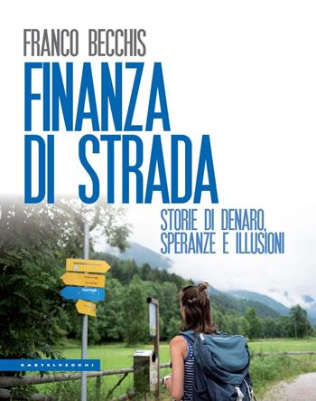 Finanza di strada. Storie di denaro, speranze e illusioni - Franco Becchis - Libro Castelvecchi 2024, Le Polene | Libraccio.it