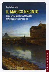 Il magico recinto. Roma nella narrativa straniera tra Ottocento e Novecento