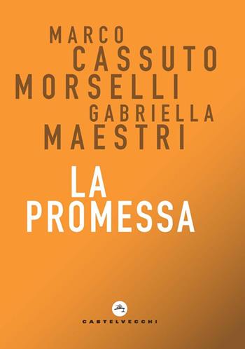 La promessa - Marco Cassuto Morselli, Gabriella Maestri - Libro Castelvecchi 2023, Correnti | Libraccio.it