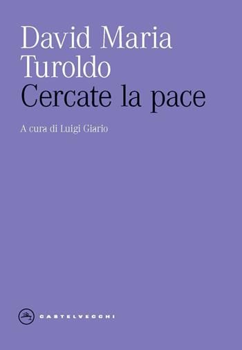 Cercate la pace - David Maria Turoldo - Libro Castelvecchi 2023, Eliche | Libraccio.it