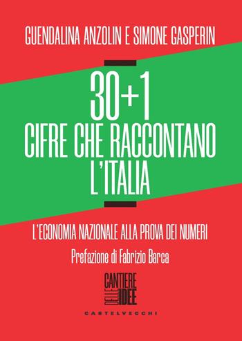 30+1 cifre che raccontano l'Italia. L’economia nazionale alla prova dei numeri - Guendalina Anzolin, Simone Gasperin - Libro Castelvecchi 2023, Cantiere delle idee | Libraccio.it