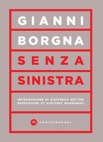 Senza sinistra - Gianni Borgna - Libro Castelvecchi 2023, Vortici | Libraccio.it