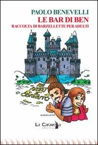 Le bar di Ben. Raccolta di barzellette per adulti - Paolo Benevelli - Libro La Caravella Editrice 2013, Le lampare | Libraccio.it