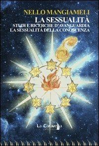 La sessualità. Studi e ricerche d'avanguardia. La sessualità della conoscenza - Nello Mangiameli - Libro La Caravella Editrice 2013, Psiconauta | Libraccio.it