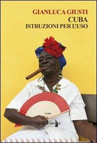 Cuba. Istruzioni per l'uso - Gianluca Giusti - Libro La Caravella Editrice 2013, L' isola | Libraccio.it