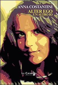 Alter ego. Un altro IO - Anna Costantini - Libro La Caravella Editrice 2014, Il porto | Libraccio.it