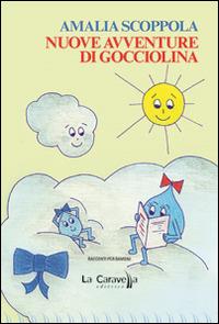 Nuove avventure di gocciolina - Amalia Scoppola - Libro La Caravella Editrice 2015, I pirati | Libraccio.it