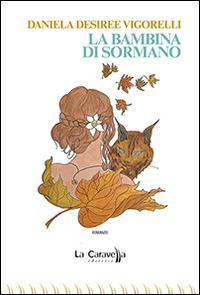 La bambina di Sormano - Daniela Desiree Vigorelli - Libro La Caravella Editrice 2015, I pirati | Libraccio.it