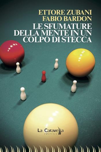 Le sfumature della mente in un colpo di stecca - Ettore Zubani, Fabio Bardon - Libro La Caravella Editrice 2016, Il mare | Libraccio.it