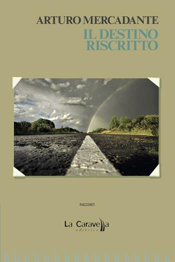 Il destino riscritto - Arturo Mercadante - Libro La Caravella Editrice 2016, Il mare | Libraccio.it