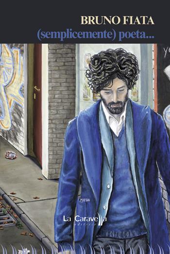 (Semplicemente) poeta... - Bruno Fiata - Libro La Caravella Editrice 2017, Il mare | Libraccio.it
