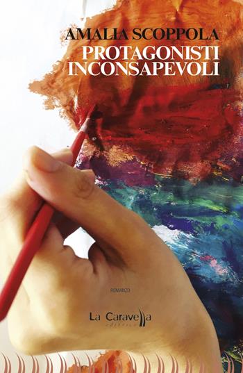 Protagonisti inconsapevoli - Amalia Scoppola - Libro La Caravella Editrice 2017 | Libraccio.it