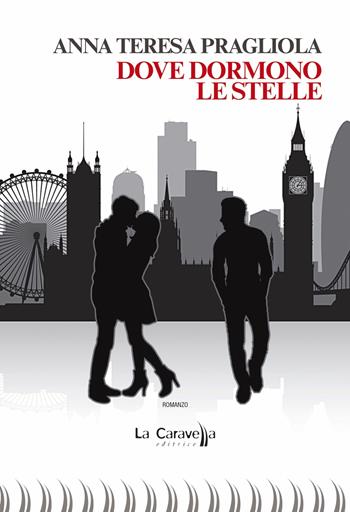 Dove dormono le stelle - Anna Teresa Pragliola - Libro La Caravella Editrice 2017 | Libraccio.it