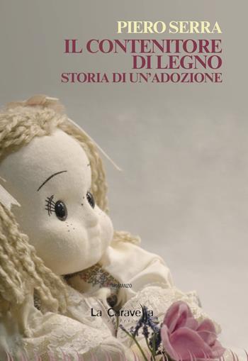 Il contenitore di legno. Storia di un'adozione - Piero Serra - Libro La Caravella Editrice 2017, Il mare | Libraccio.it