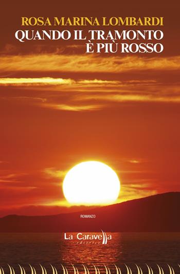Quando il tramonto è più rosso - Rosa Marina Lombardi - Libro La Caravella Editrice 2017, Il mare | Libraccio.it