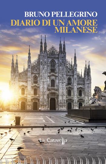 Diario di un amore milanese - Bruno Pellegrino - Libro La Caravella Editrice 2017, Il mare | Libraccio.it