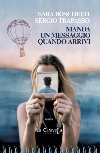 Manda un messaggio quando arrivi - Sara Boschetti, Sergio Trapasso - Libro La Caravella Editrice 2018, Il mare | Libraccio.it