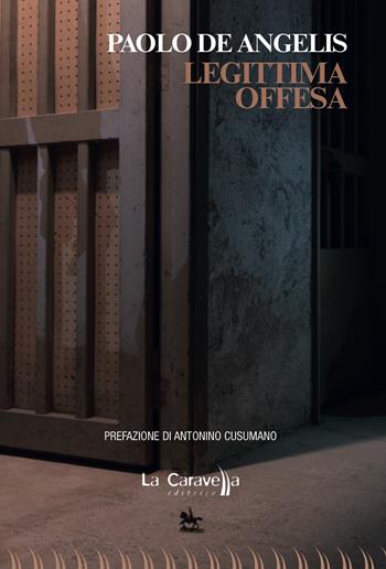 Legittima offesa - Paolo De Angelis - Libro La Caravella Editrice 2018, Il porto | Libraccio.it