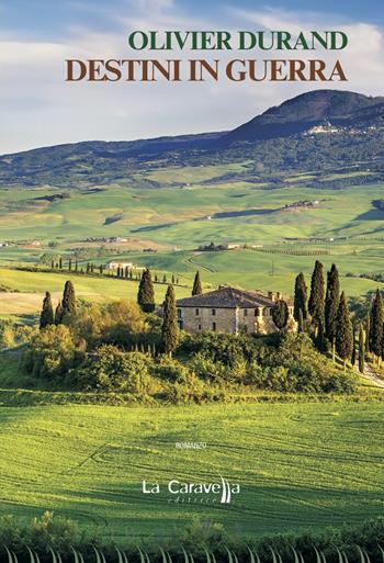 Destini in guerra - Olivier Durand - Libro La Caravella Editrice 2018, Il porto | Libraccio.it