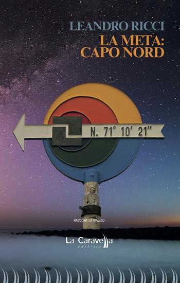 La meta: Capo Nord - Leandro Ricci - Libro La Caravella Editrice 2018, 1492 | Libraccio.it