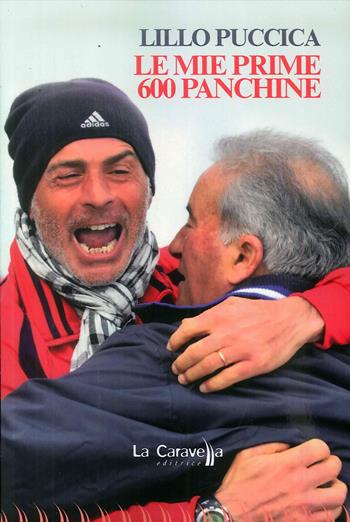 Le mie prime 600 panchine - Lillo Puccica - Libro La Caravella Editrice 2018 | Libraccio.it